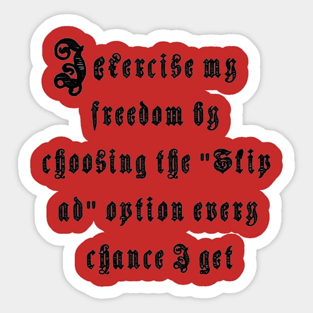 I exercise my freedom by choosing the "Skip ad" option every chance I get Sticker by TJMERCH